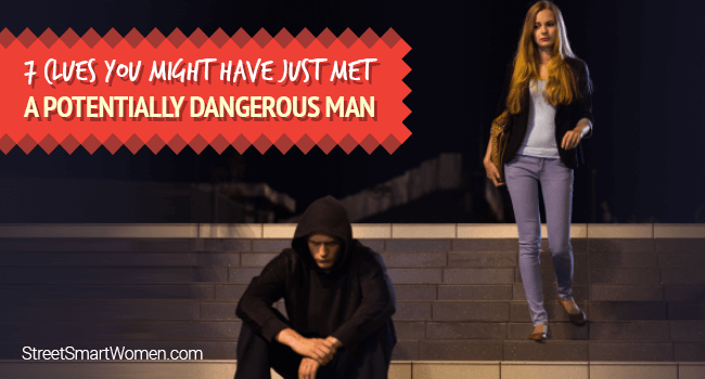 signs youre dating a dangerous man